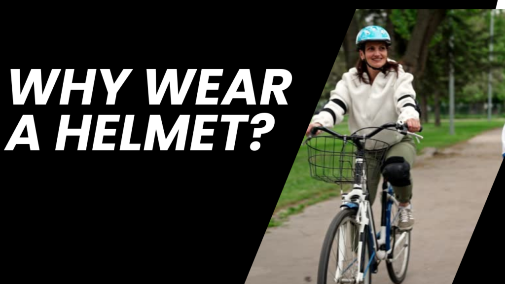 Why Wear a Helmet?