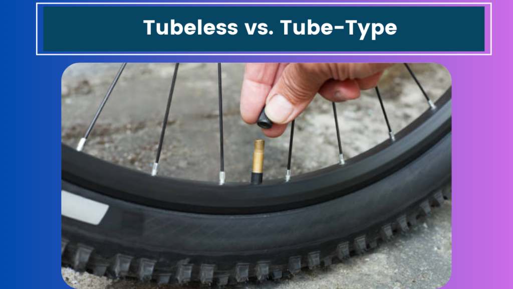 Tubeless vs. Tube-Type