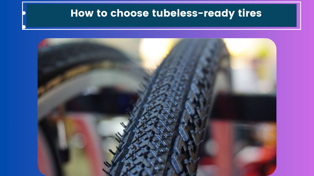 How to choose tubeless-ready tires