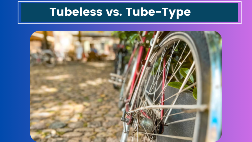 Tubeless vs. Tube-Type