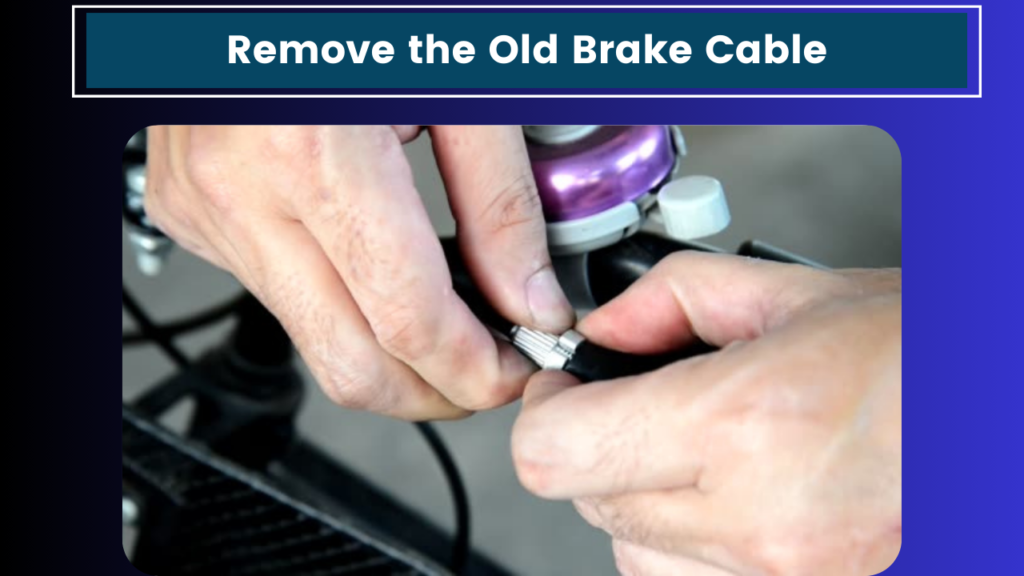 Remove the Old Brake Cable