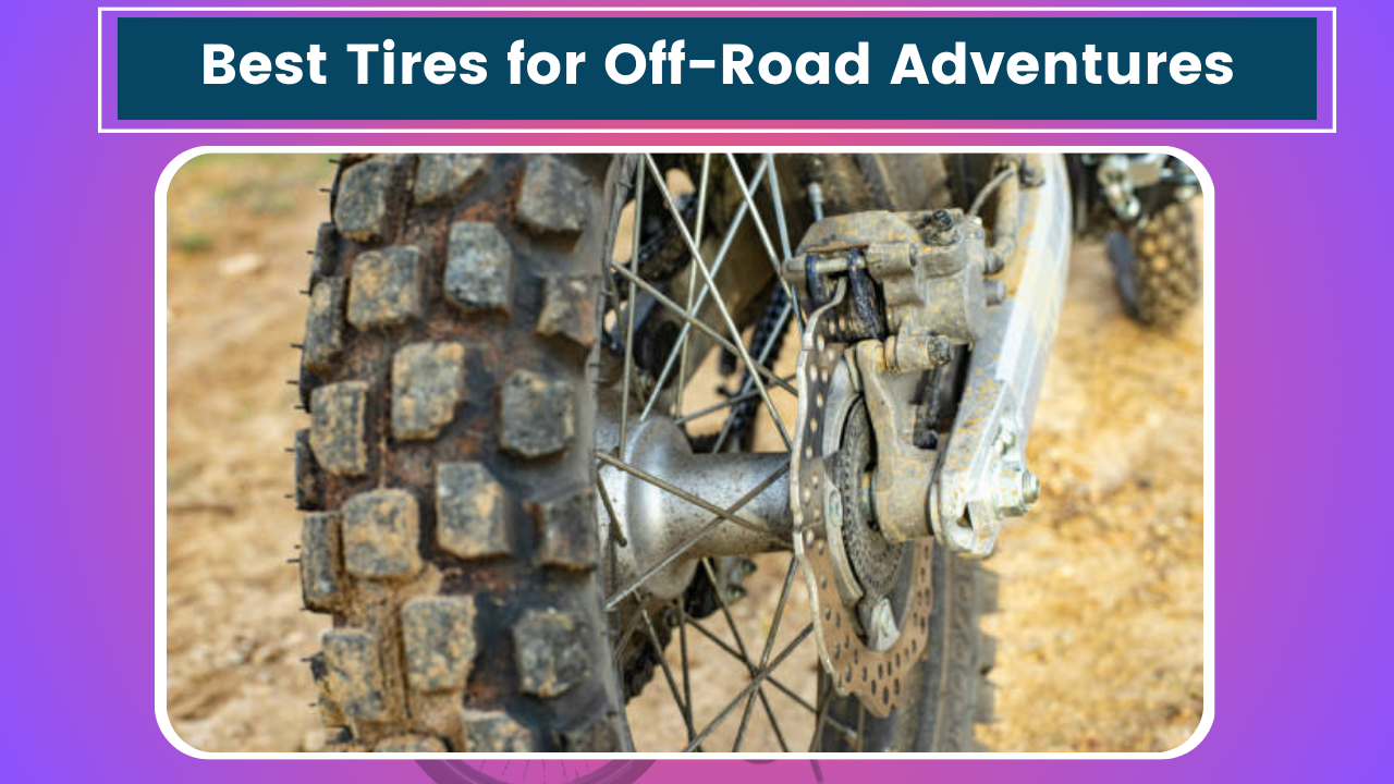 Best Tires for Off-Road Adventures