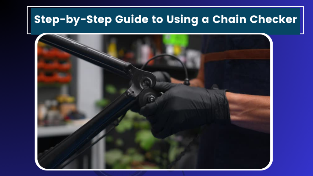 Step-by-Step Guide to Using a Chain Checker