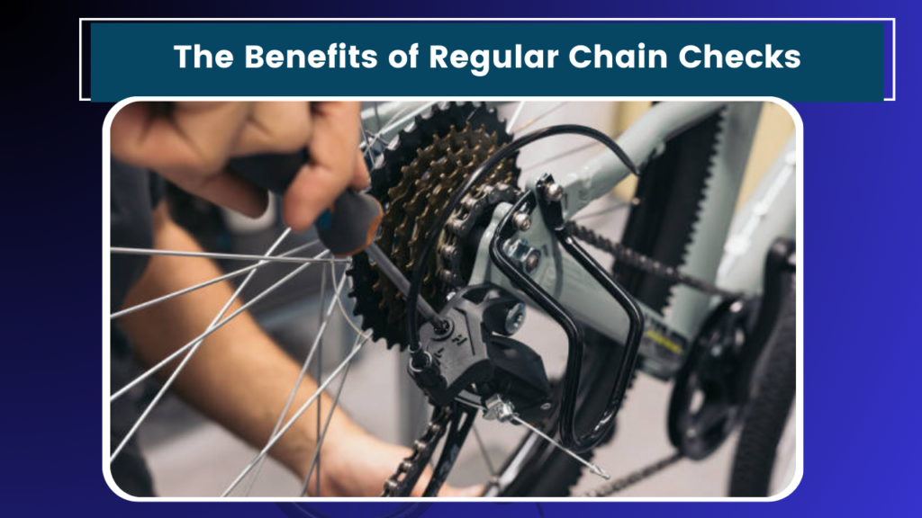 The Benefits of Regular Chain Checks