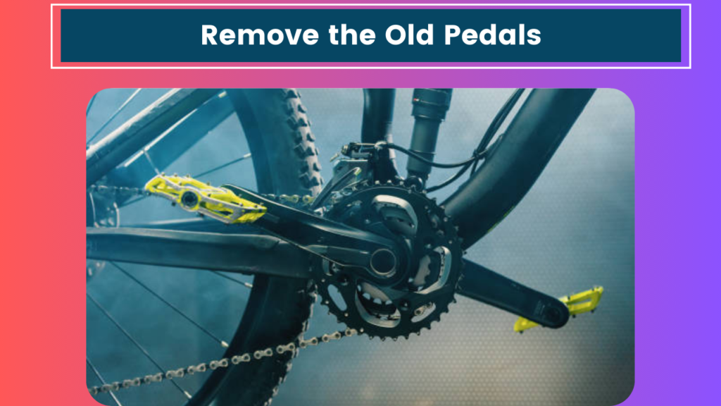 Remove the Old Pedals