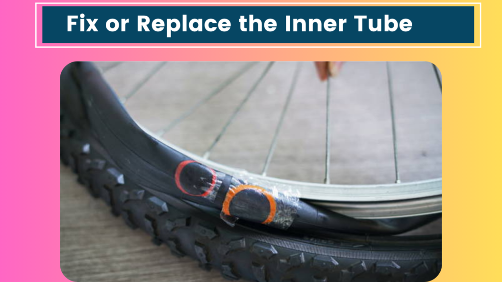 Fix or Replace the Inner Tube