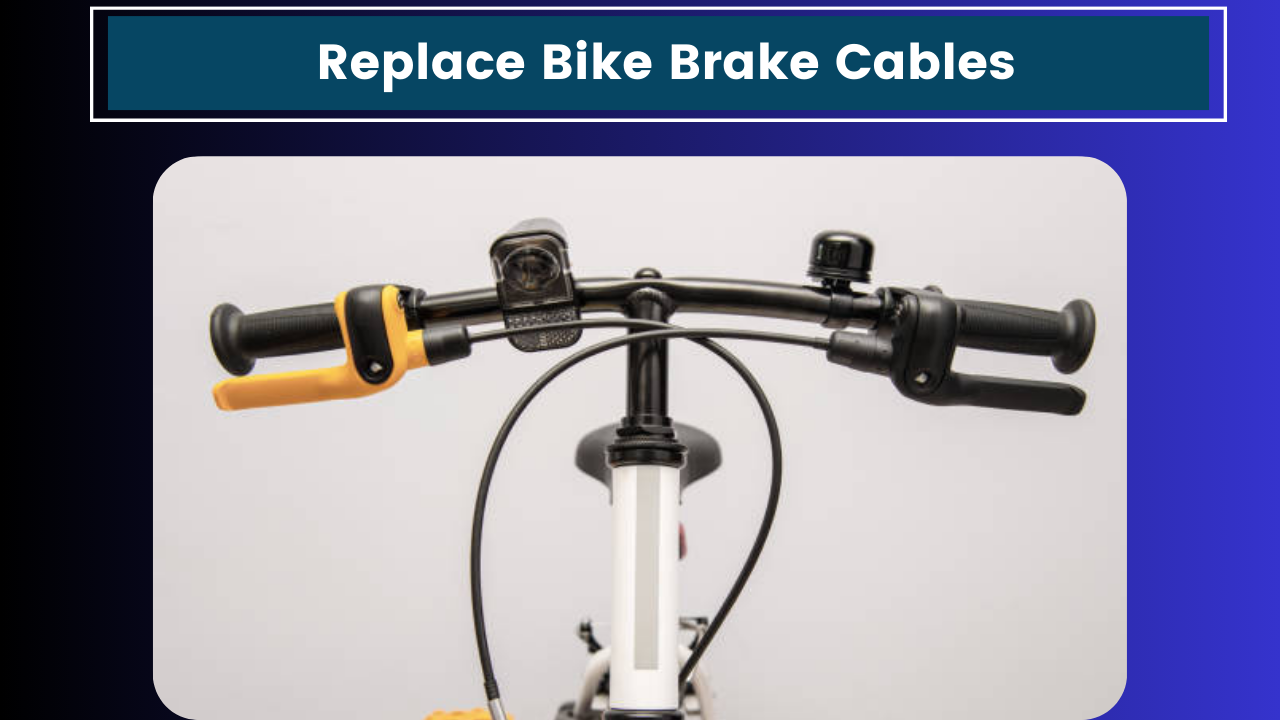 Replace Bike Brake Cables