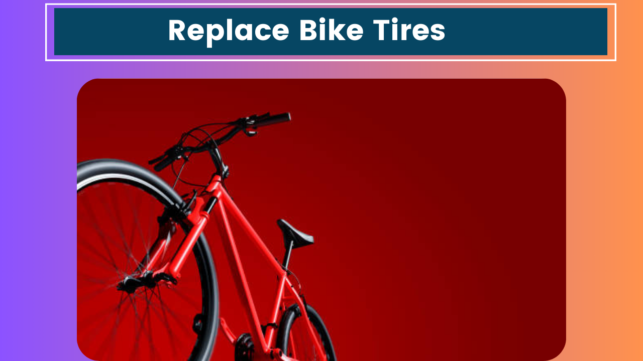 How to Replace Bike Tires